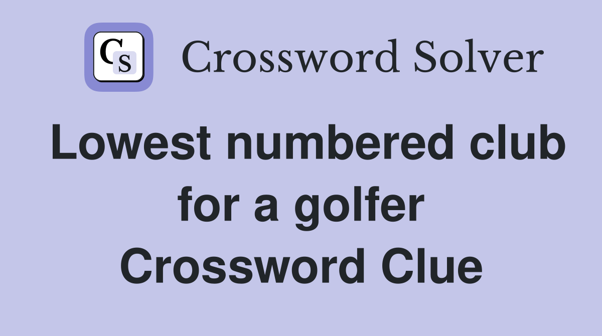 Lowest numbered club for a golfer Crossword Clue Answers Crossword